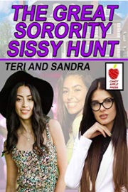The Great Sorority Sissy Hunt: Teri And Sandra Part 4 by Kylie Gable, Sally Bend And Others