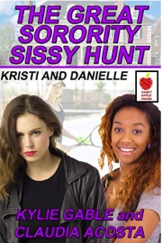 The Great Sorority Sissy Hunt: Kristi And Danielle Part 5 by Kylie Gable, Sally Bend And Others
