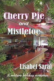 Cherry Pie And Mistletoe: A Mature Holiday Romance by Lisabet Sarai