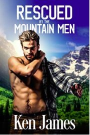 Rescued By The Mountain Men (Mountain Men 1)  by Ken James