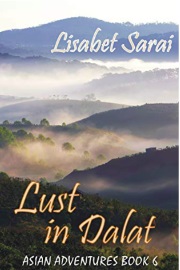 Lust In Dalat: Asian Adventures Book 6 by Lisabet Sarai