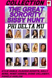 The Great Sorority Sissy Hunt Collection by Kylie Gable, Sally Bend And Others