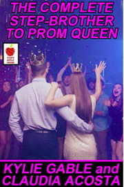 The Complete Step-Brother To Prom Queen by Kylie Gable