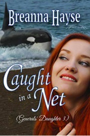 Caught In A Net: Generals' Daughter Book 3 by Breanna Hayse