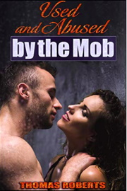 Used And Abused By The Mob by Thomas Roberts