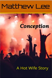Conception: A Hot Wife Story  by Matthew Lee