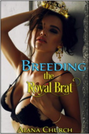 Breeding The Royal Brat  by Alana Church