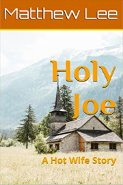 Holy Joe: A Hot Wife Story  by Matthew Lee