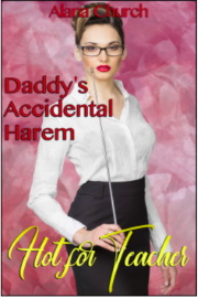 Hot For Teacher (Book 3 Of Daddy's Accidental Harem) by Alana Church
