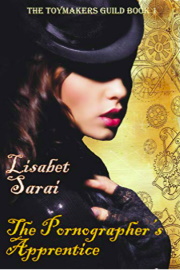 The Pornographer's Apprentice: The Toymakers Guild Book 1 by Lisabet Sarai