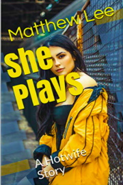 She Plays: A Hotwife Story by Matthew Lee