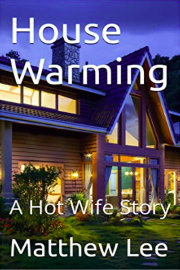 House Warming: A Hot Wife Story by Matthew Lee