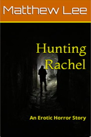 Hunting Rachel: An Erotic Horror Story  by Matthew Lee